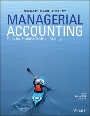 29586 1119403995 Managerial Accounting Tools for Business Decision-Making, 5th Canadian Edition Weygandt, Kimmel, Kieso, Test Bank and Solution Manual 1