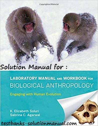4338f 51ure7z6ejl Laboratory Manual and Workbook for Biological Anthropology Engaging with Human Evolution 1st Edition by K. Elizabeth Soluri , Sabrina C. Agarwal , Solution Manual 1