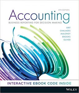 Accounting: Business Reporting for Decision Making, 6th Edition Birt, Chalmers, Maloney, Brooks, Oliver: 2019 Test Bank