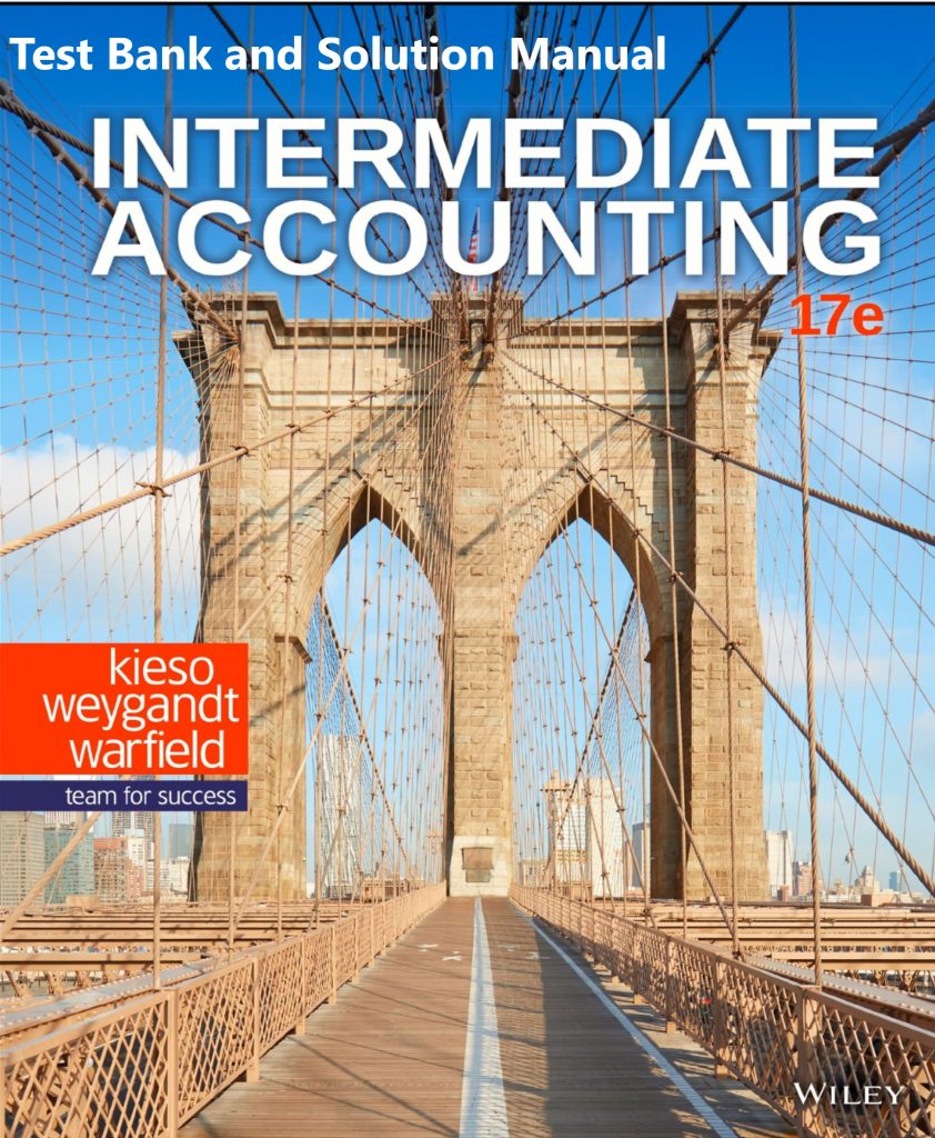 Intermediate Accounting, 17th Edition Kieso, Weygandt, Warfield:2019 Test Bank 