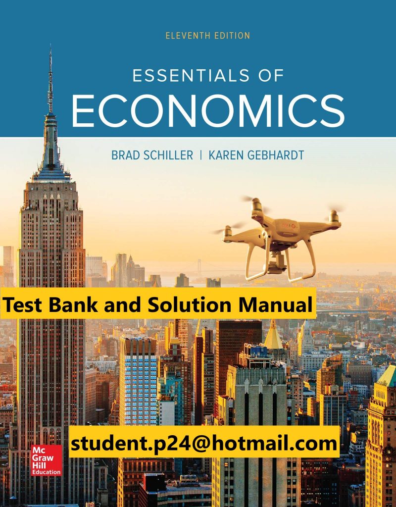 Essentials of Economics 11th Edition By Bradley Schiller and Karen Gebhardt © 2020 Test Bank and Solution Manual