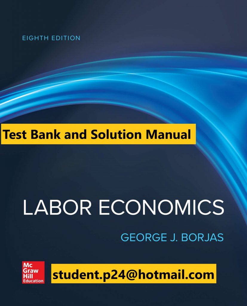 Labor Economics 8th Edition By George Borjas © 2020 Test Bank and Solution Manual