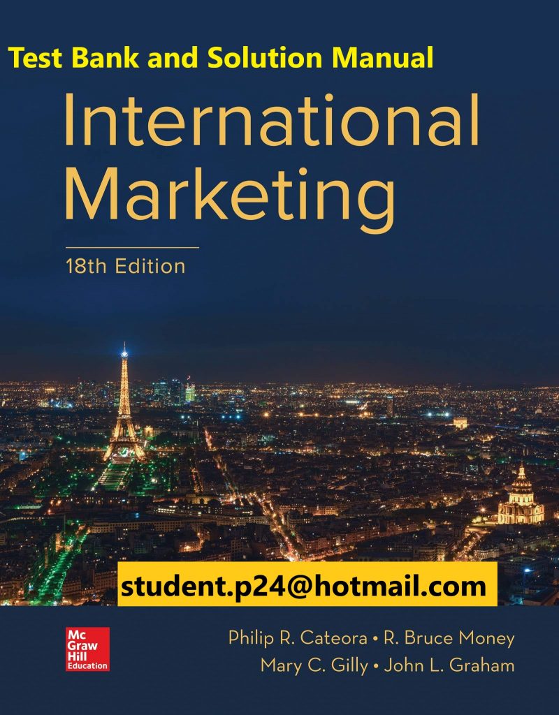 International Marketing 18th Edition By Philip Cateora and John Graham and Mary Gilly © 2020 Test Bank and  Solution Manual