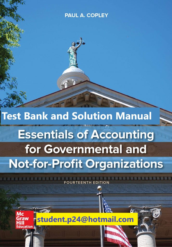 Essentials of Accounting for Governmental and Not-for-Profit Organizations 14th Edition By Paul Copley © 2020 Test Bank and Solution Manual 