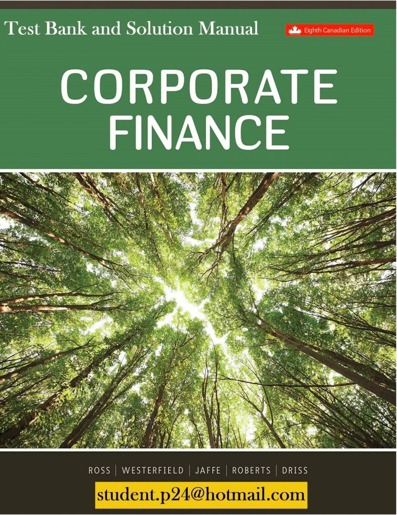 Corporate Finance 8th (Canadian) Edition A. Ross, W Westerfield, Jaffe, Roberts, Driss 2019 Test Bank and Solution Manual