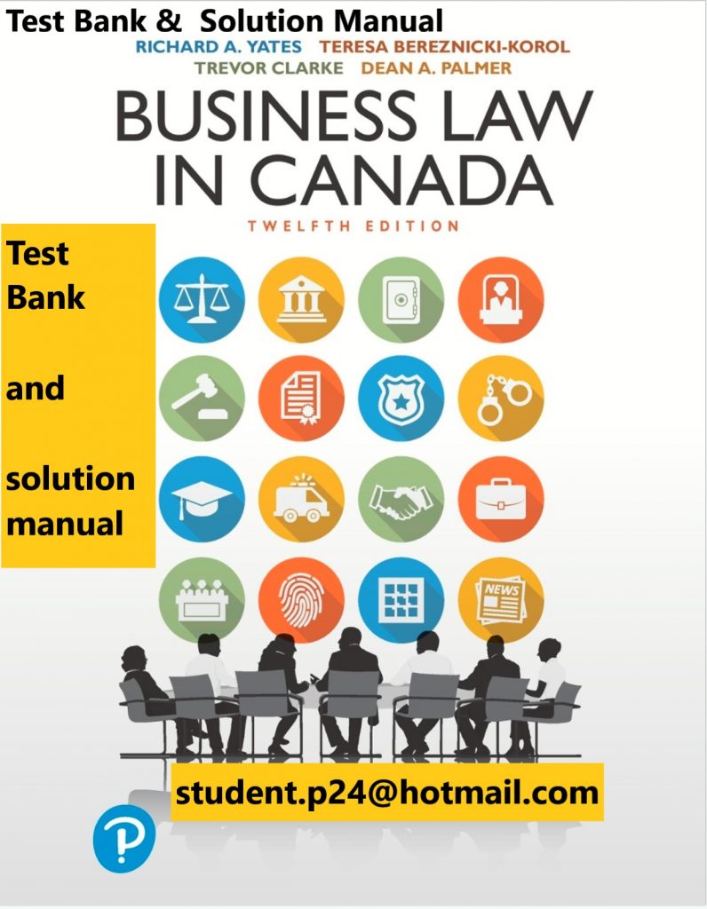 Business Law in Canada, Twelfth Canadian Edition 12E Yates, Bereznicki-Korol, Clarke & Palme Test Bank and Solution Manual