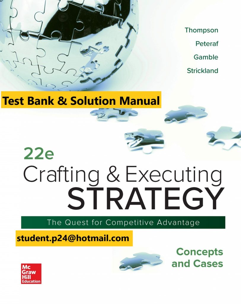 Crafting and Executing Strategy The Quest for Competitive Advantage Concepts, 22e A. Thompson Jr., A. Peteraf, E. Gamble, A. J. Strickland, 2020 Test Bank Instructor Solution Manual with Cases 