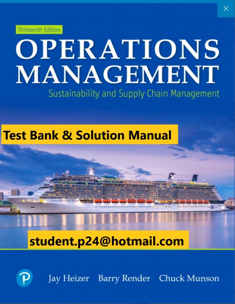 Operations Management Sustainability and Supply Chain Management, 13E Heizer, Render & Munson ©2020 Test Bank and Solution Manual