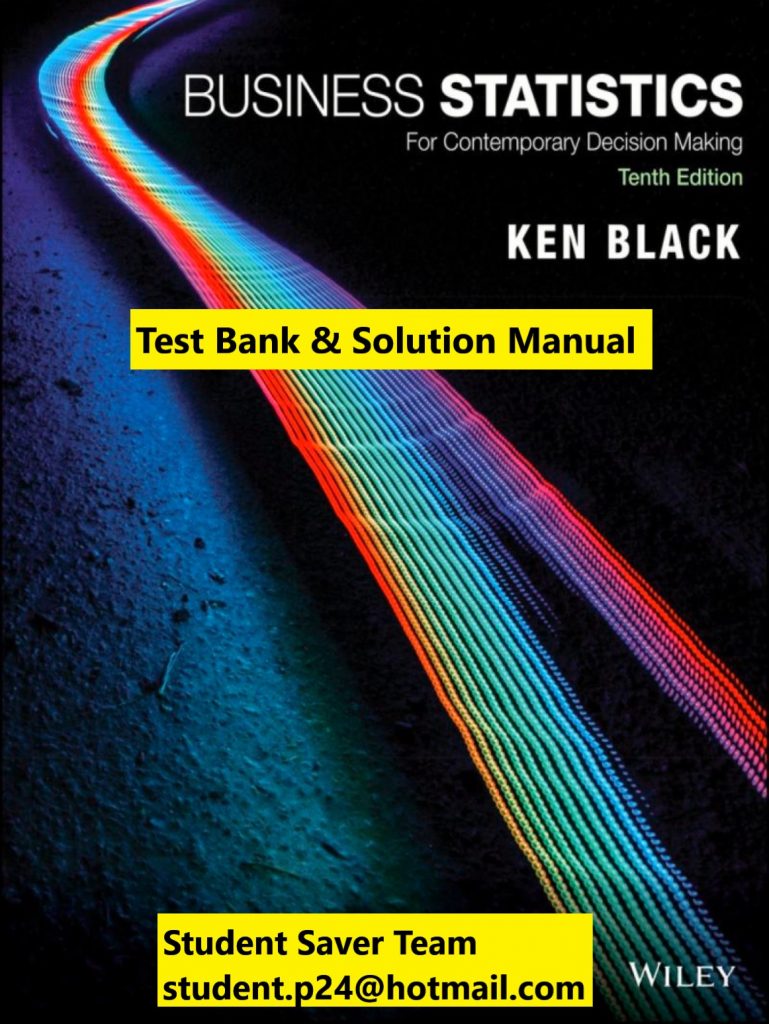 Business Statistics For Contemporary Decision Making, 10th Edition, US Edition Ken Black 2020 Test Bank and Solution Manual