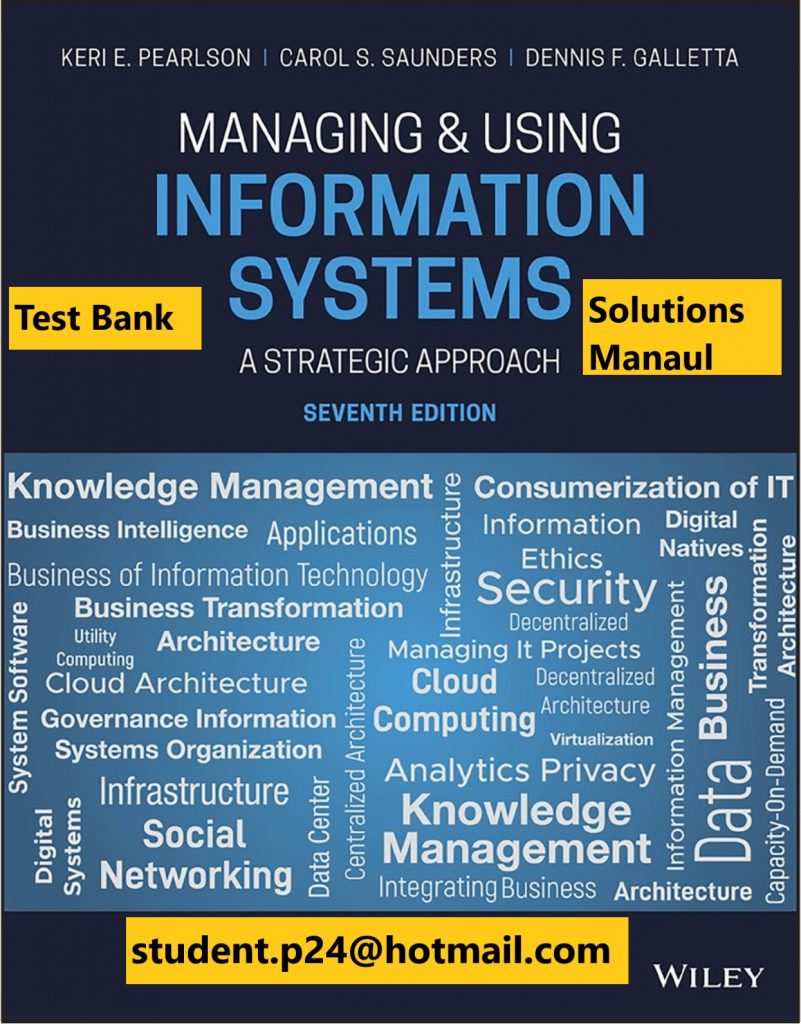 Managing and Using Information Systems A Strategic Approach 7th Edition Pearlson Saunders Galletta 2020 Solution Manual Test Bank