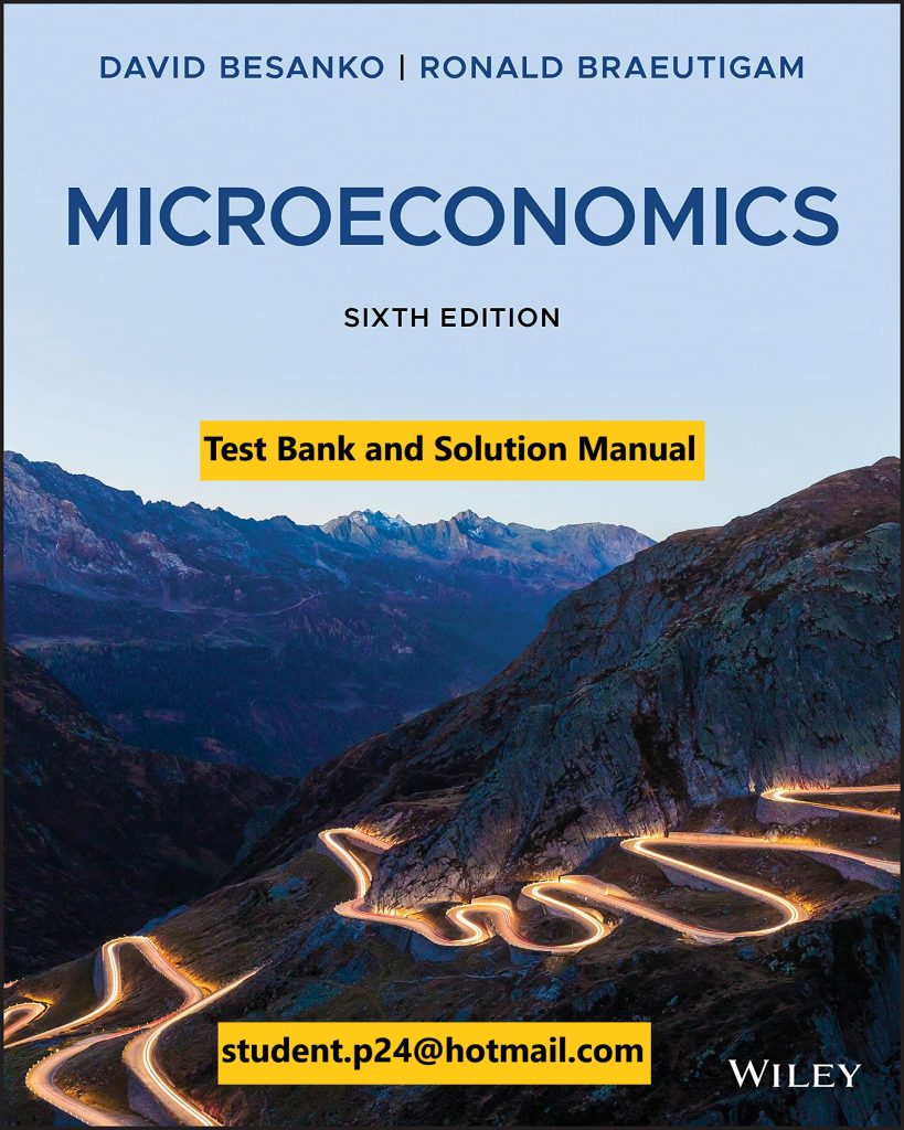 Microeconomics 6th Edition Besanko Braeutigam 2020 Instructor Solution Manual Test Bank