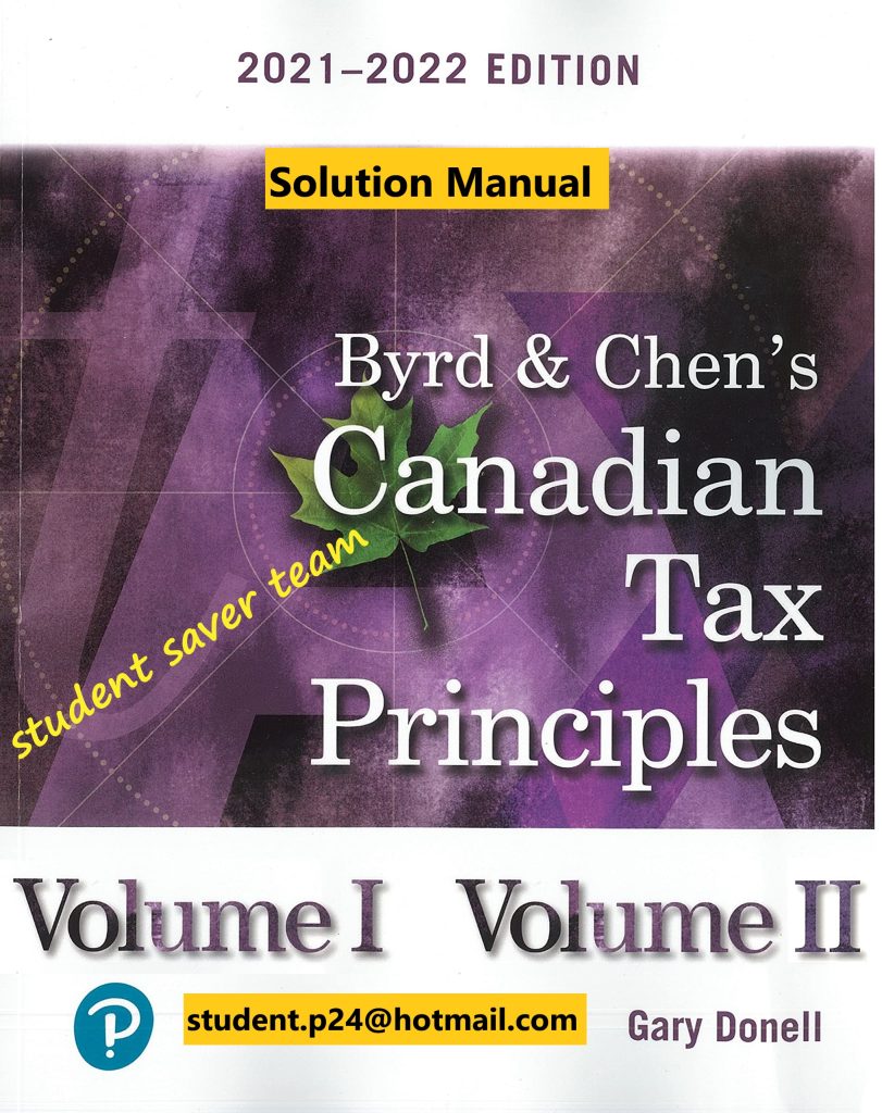 Byrd & Chen's Canadian Tax Principles Volume 1 +Volume 2 2021-2022 Edition Solution Manual