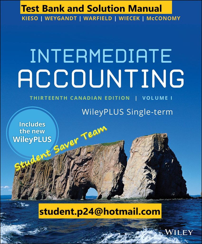 Intermediate Accounting Volume 1 13th Canadian Edition E. Kieso J. Weygandt D. Warfield M. Wiecek J. McConomy Test Bank and Solution Manual